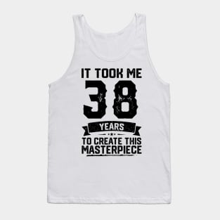 It Took Me 38 Years To Create This Masterpiece 38th Birthday Tank Top